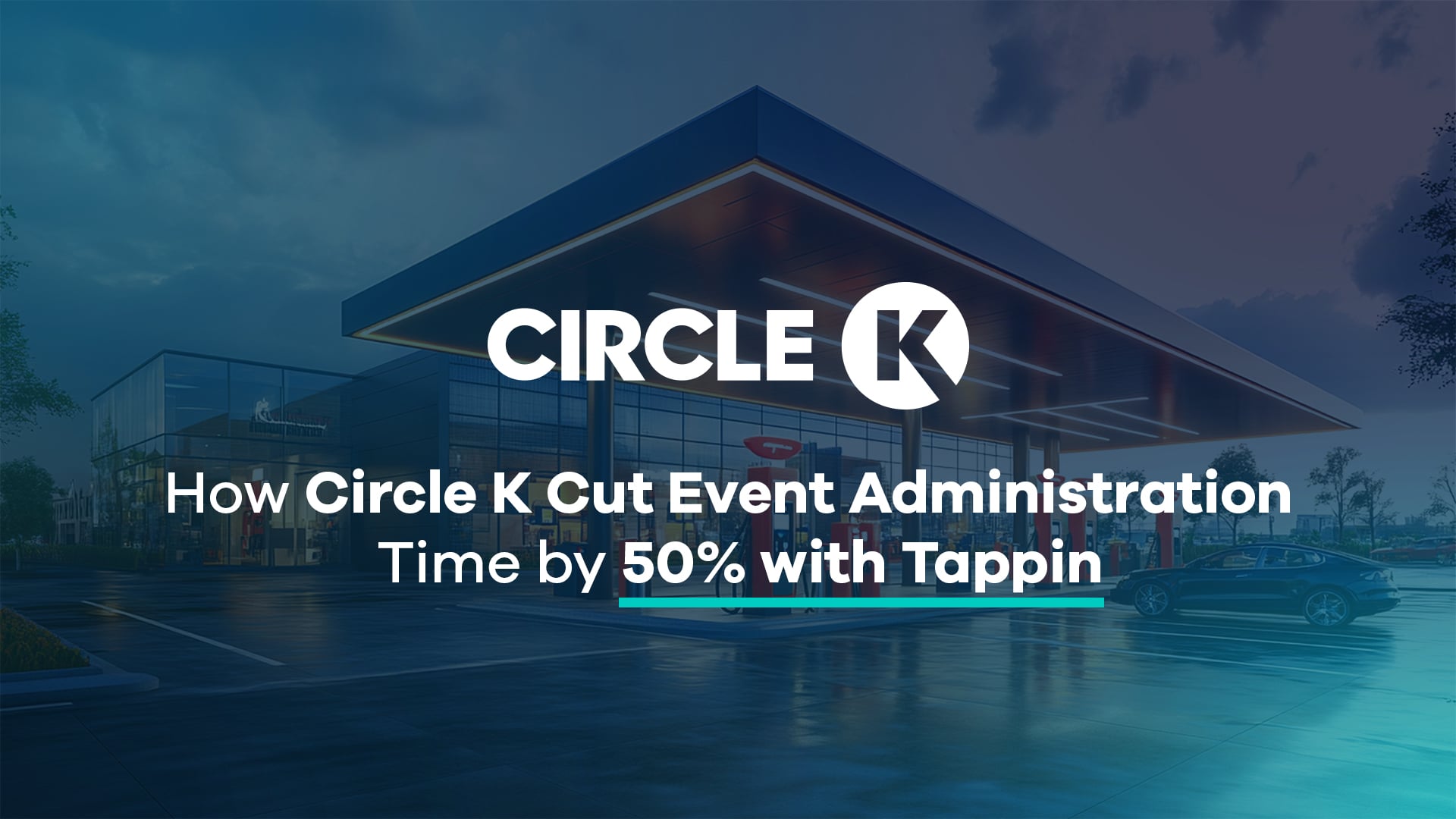 How Circle K Cut Event Administration Time by 50% with Tappin